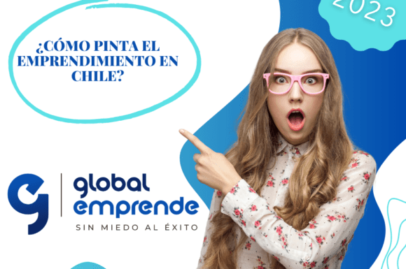 El emprendimiento en chile este 2023 ¿Cómo pinta?